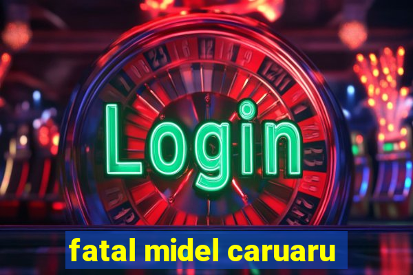 fatal midel caruaru